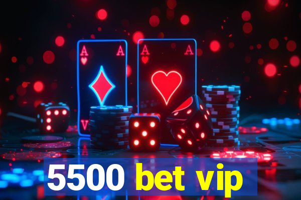 5500 bet vip